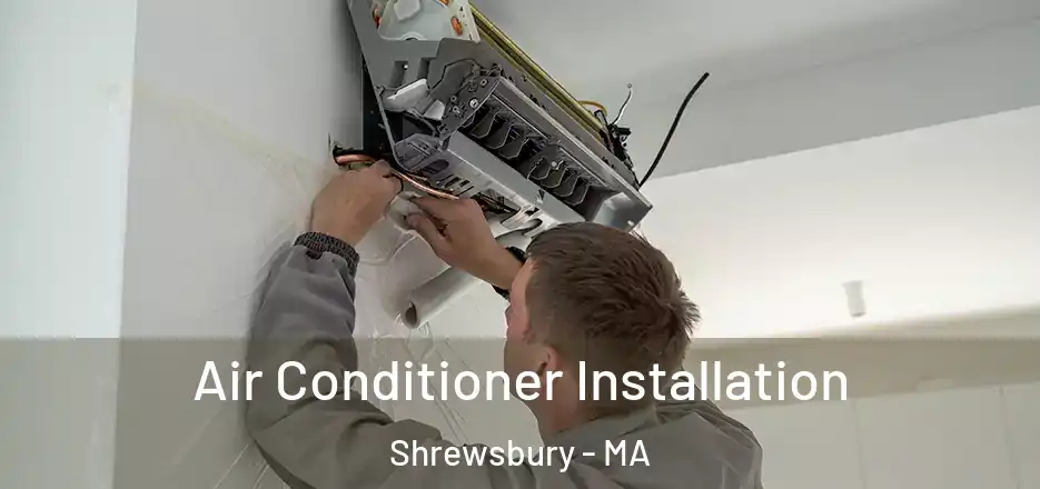  Air Conditioner Installation Shrewsbury - MA