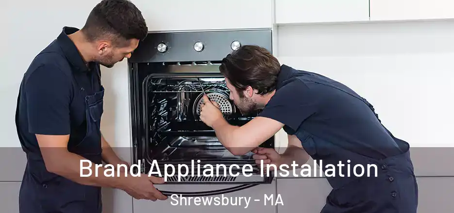 Brand Appliance Installation Shrewsbury - MA