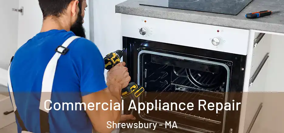 Commercial Appliance Repair Shrewsbury - MA