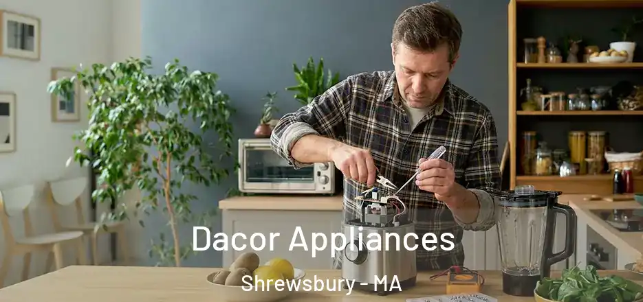 Dacor Appliances Shrewsbury - MA