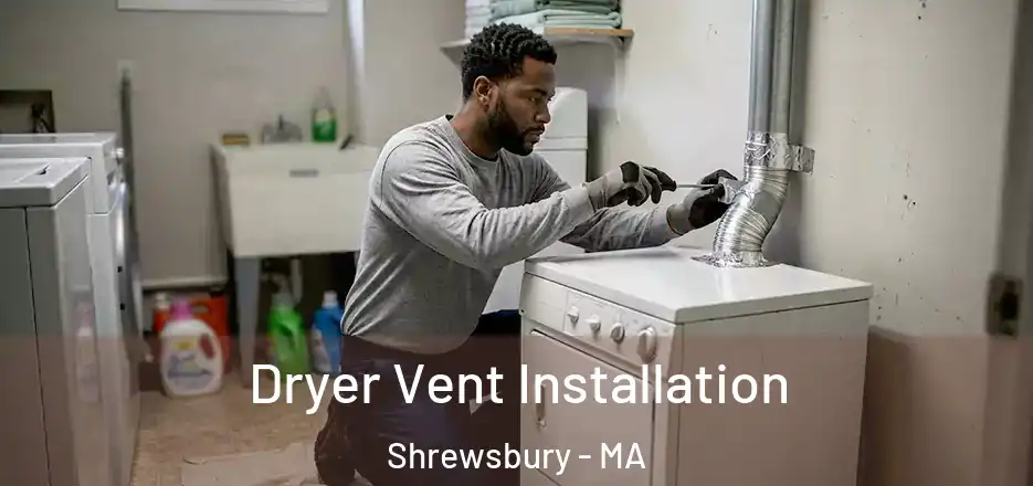  Dryer Vent Installation Shrewsbury - MA