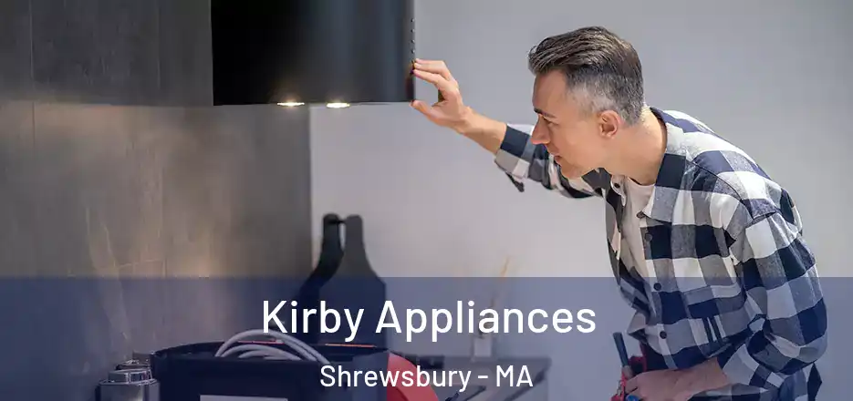 Kirby Appliances Shrewsbury - MA