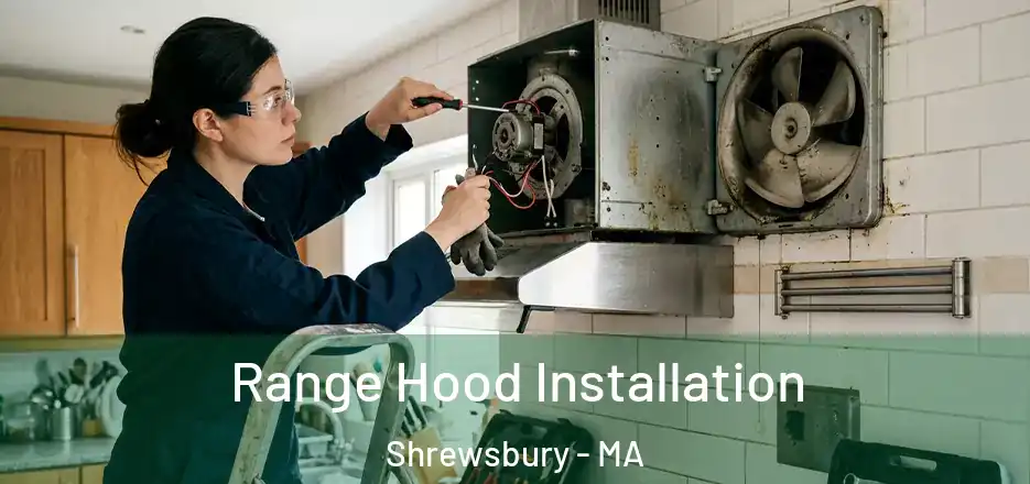  Range Hood Installation Shrewsbury - MA
