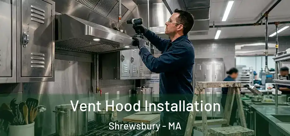  Vent Hood Installation Shrewsbury - MA