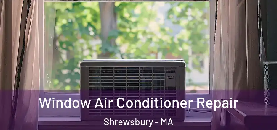 Window Air Conditioner Repair Shrewsbury - MA